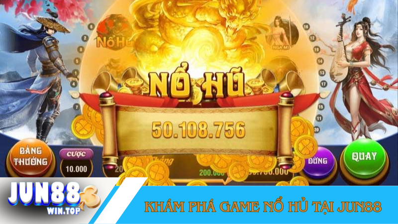 Tải game nổ hũ tặng code duy nhất tại Jun88 2 Game no hu la gi