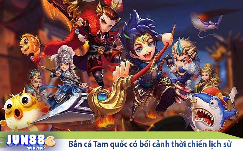 Bắn cá Tam quốc - Tham gia săn cá trong cuộc chiến cổ đại 2 ban ca tam quoc co boi canh thoi chien lich su