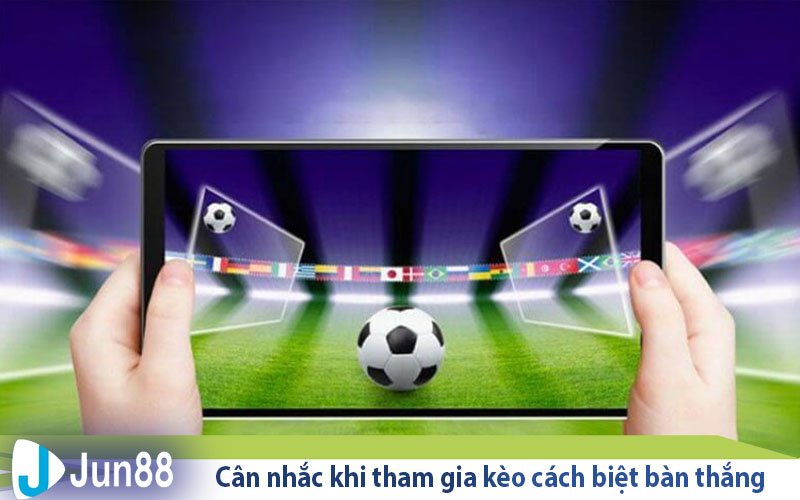 Kèo cách biệt tỷ số là gì? Bật mí những chiến thuật thắng kèo 4 can nhac khi tham gia keo cach biet ban thang