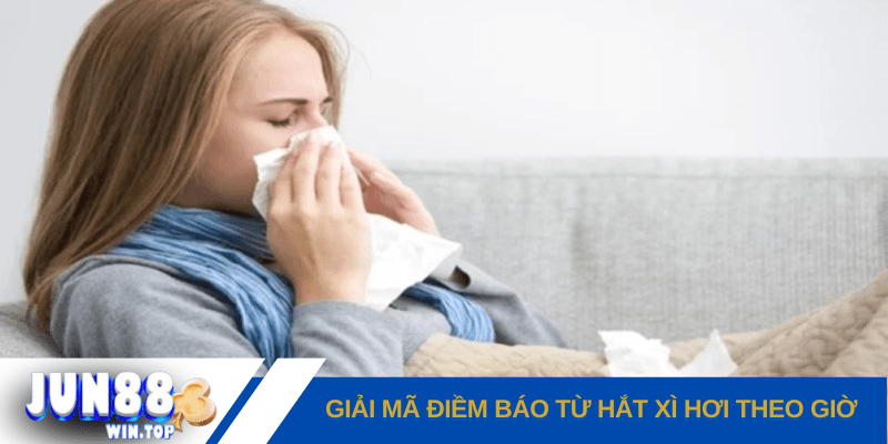 Hắt xì hơi theo giờ - Điềm báo & những con số đề liên quan 2 jun88 giai ma diem bao tu hat xi hoi theo gio va nhung con so lo de lien quan