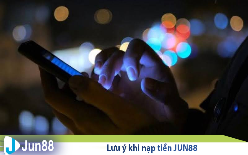 Hướng Dẫn Nạp Tiền Jun88 Đơn Giản - Nhanh Chóng 11 luu y khi nap tien jun88