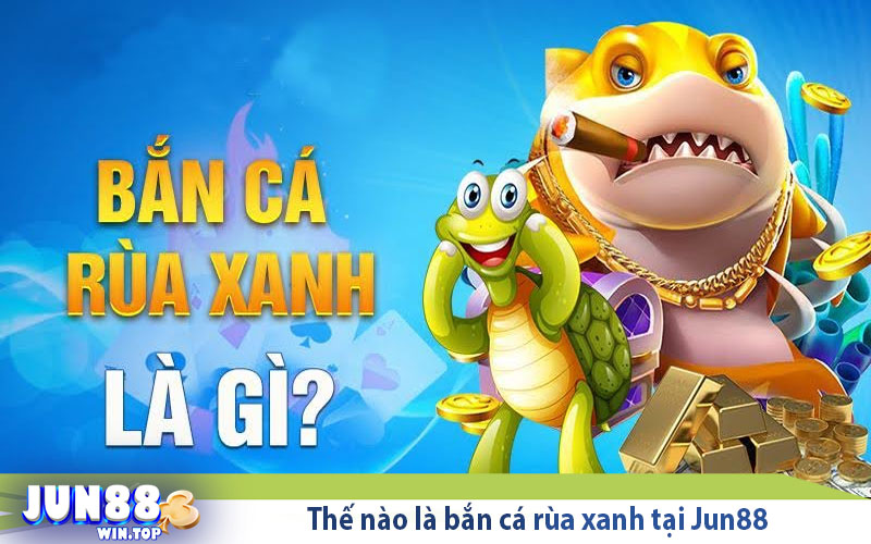 Bật Mí Mẹo Chơi Bắn Cá Rùa Xanh Đơn Giản, Dễ Áp Dụng Nhất 2 the nao la ban ca rua xanh tai jun88