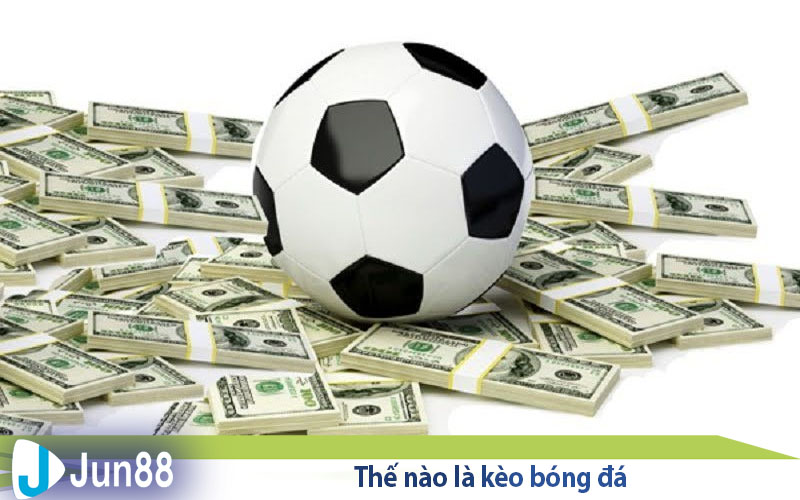 Kèo Bóng Đá Là Gì? Cách Đọc Kèo Bóng Đá Chuẩn Xác 2 the nao la keo bong da