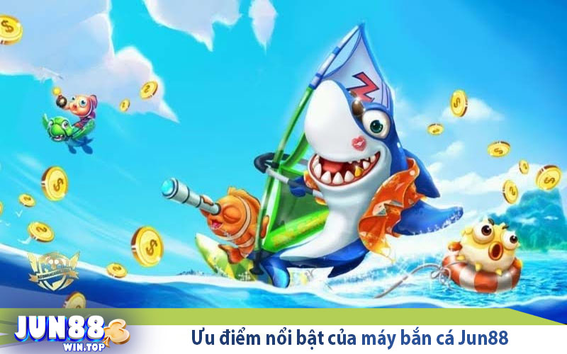 Máy Bắn Cá Jun88 - Sảnh Cược Cực Hấp Dẫn 2024 2 uu diem noi bat cua may ban ca jun88